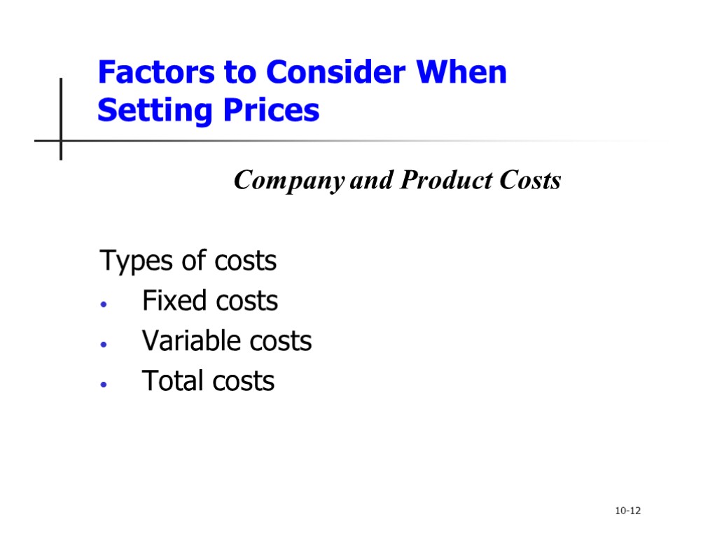 Factors to Consider When Setting Prices Company and Product Costs Types of costs Fixed